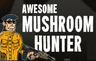 Awesome Mushroom Hunter