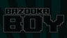 Bazooka Boy