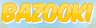 Bazooki