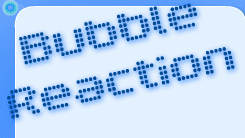 Bubble Reaction