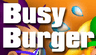 Busy Burger