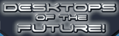 Desktops of the Future!