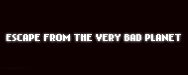 Escape from the Very Bad Planet
