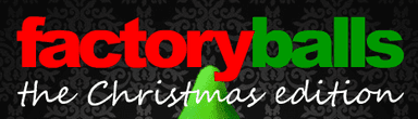 Factory Balls: The Christmas Edition