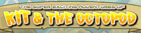 The Super Exciting Adventures of Kit & The Octopod