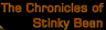 The Chronicles of Stinky Bean