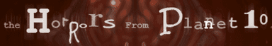 The Horrors from Planet 10
