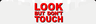 Look But Don't Touch