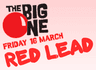The Big One Friday 16 March Red Lead