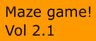 Maze Game! Vol 2.1