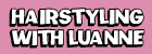 Hairstyling with Luanne