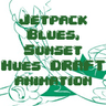 Jetpack Blues, Sunset Hues DRAFT ANIMATION