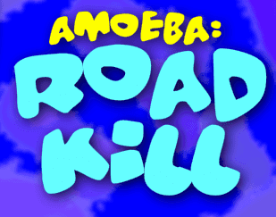 Amoeba: Roadkill