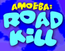 Amoeba: Roadkill
