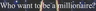 Who Want to be a Millionaire? HTF