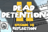 Dead Detention II Episode VII: Reflection