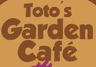 Toto's Garden Cafe