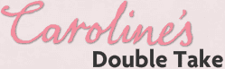 Caroline's Double Take