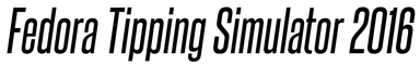 Fedora Tipping Simulator 2016