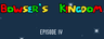 Bowser's Kingdom: Eps 4
