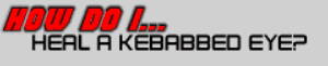 How Do I... Heal a Kebabbed Eye?