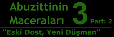 Abuzittinin Maceraları 3 Part: 2 "Eski Dost, Yeni Düşman"