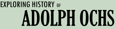 Exploring History of Adolph Ochs