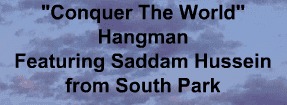 "Conquer The World" Hangman Featuring Saddam Hussein from South Park