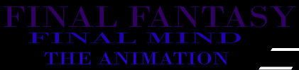 Final Fantasy: Final Mind - The Animation