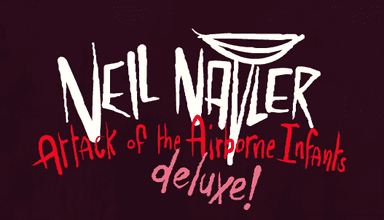 Neil Nailer: Attack of the Airborne Infants deluxe!