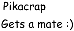 Pikacrap gets a mate