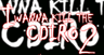 I Wanna Kill the Cdiro 2