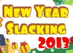 New Year Slacking 2013