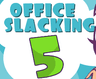Office Slacking 5