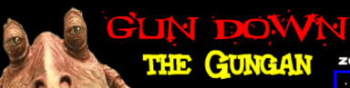 Gun Down The Gungan