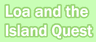 Loa and the Island Quest