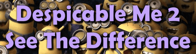 Despicable Me 2: See the Difference