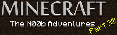 Minecraft: The Noob Adventures Part 3