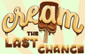 Cream. The Last Chance!