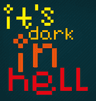 It's Dark In Hell