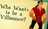 Who Wants to be a Villionaire?: Gaston