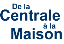 De la Centrale à la Maison