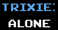 Trixie: Alone