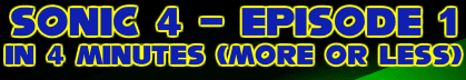 Sonic 4 - Episode 1 In 4 Minutes (More Or Less)