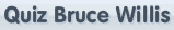 Quiz Bruce Willis
