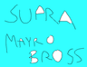 Supra Mayro Bross: Legend of the Lost Kingdom