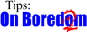 Tips on Boredom 2