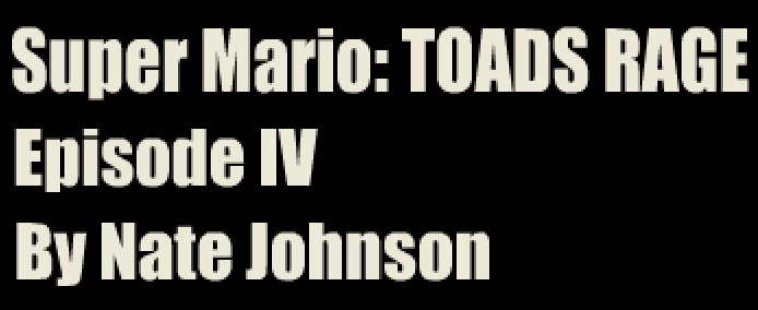 Super Mario: Toads Rage ACT IV