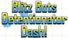 Blitz Bots Detentionator Dash!