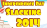 Independence Day Slacking 2014